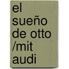 El Sueño De Otto /mit Audi by Rosana Acquaroni Muñoz
