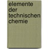 Elemente Der Technischen Chemie door Ernst Ludwig Schubarth