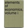Elements Of Economics, Volume I by Alfred Marshall