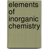 Elements Of Inorganic Chemistry by William Ashwell Shenstone
