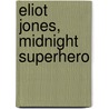 Eliot Jones, Midnight Superhero by Anne Cottringer