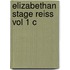 Elizabethan Stage Reiss Vol 1 C
