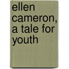 Ellen Cameron, A Tale For Youth door Emily Elizabeth Rankin