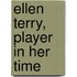 Ellen Terry, Player In Her Time