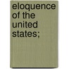 Eloquence Of The United States; door Ebenezer Bancroft Williston