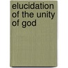 Elucidation of the Unity of God door James Gifford