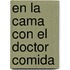 En La Cama Con El Doctor Comida