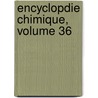 Encyclopdie Chimique, Volume 36 door Onbekend