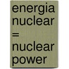 Energia Nuclear = Nuclear Power by Tea Benduhn