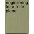 Engineering for a Finite Planet