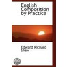 English Composition By Practice by Edward Richard Shaw