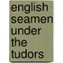 English Seamen Under The Tudors
