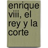 Enrique Viii, El Rey Y La Corte by Allison Weir
