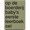 Op de boerderij Baby's eerste leerboek set by Unknown