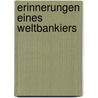Erinnerungen Eines Weltbankiers by David Rockefeller
