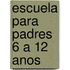 Escuela Para Padres 6 A 12 Anos
