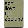 Ach Lieve Tijd Zeeland