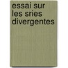 Essai Sur Les Sries Divergentes door Maurice Servant