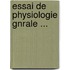 Essai de Physiologie Gnrale ...