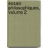 Essais Philosophiques, Volume 2