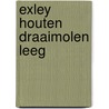 EXLEY HOUTEN DRAAIMOLEN LEEG by Exley