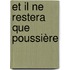 Et il ne restera que poussière