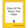 Ethics Of The Nature And Origin by Benedictus de Spinoza