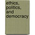 Ethics, Politics, and Democracy