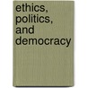 Ethics, Politics, and Democracy door Jose Ciprut