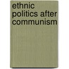 Ethnic Politics After Communism by Unknown