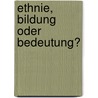 Ethnie, Bildung oder Bedeutung? door Dorothee Barth