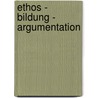Ethos - Bildung - Argumentation by Unknown