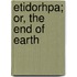 Etidorhpa; Or, The End Of Earth