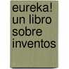Eureka! Un Libro Sobre Inventos by Hemesh Alles