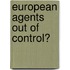 European Agents out of Control?
