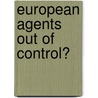 European Agents out of Control? door Nadia Klein