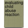 Evaluating Child Abuse Reaction door Professor Neil Gilbert