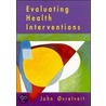Evaluating Health Interventions door John Øvretveit