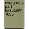 Evergreen; Part Ii.-autumn 1895 door Sir Patrick Geddes