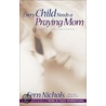 Every Child Needs A Praying Mom door Janet Kobobel Grant