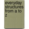 Everyday Structures From A To Z by Bobbie Kalman