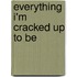 Everything I'm Cracked Up to Be