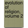 Evolution Of Religion, Volume 2 door Onbekend