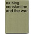 Ex-King Constantine And The War