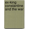 Ex-King Constantine And The War door George M.M. Las