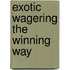 Exotic Wagering The Winning Way