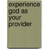 Experience God As Your Provider