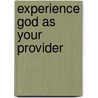 Experience God As Your Provider door Stan Guthrie