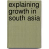 Explaining Growth in South Asia door Onbekend