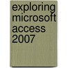 Exploring Microsoft Access 2007 by Robert R. Grauer